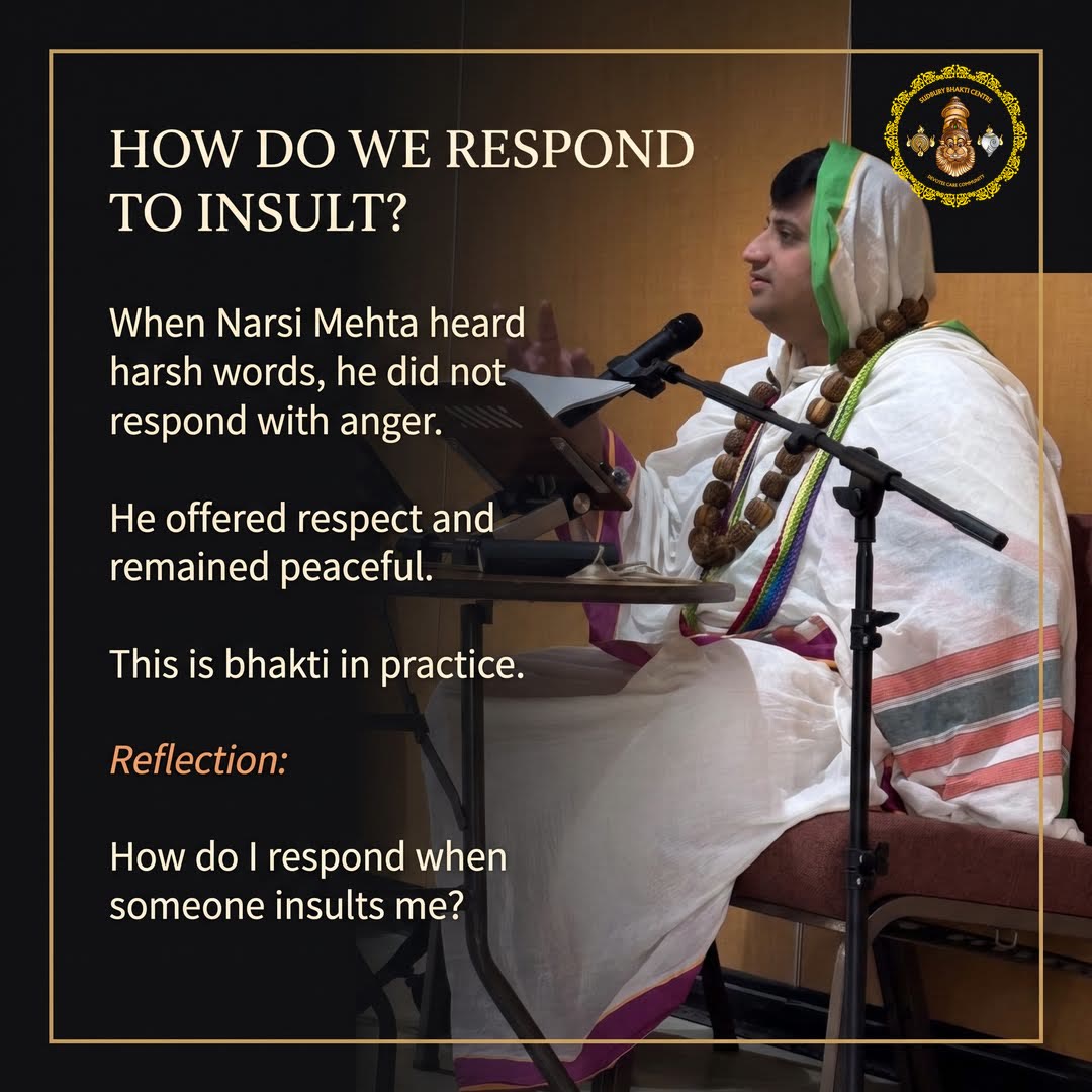 Reflection card: How do we respond to insult? When Narsi Mehta heard harsh words, he did not respond with anger. He offered respect and remained peaceful. This is bhakti in practice. Reflection: How do I respond when someone insults me?